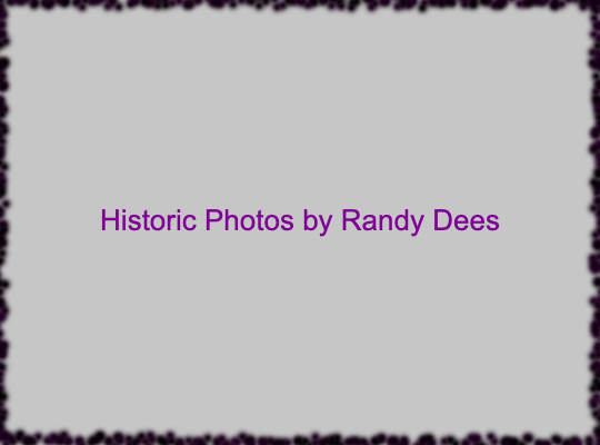 Historic photos by Randy Dees
